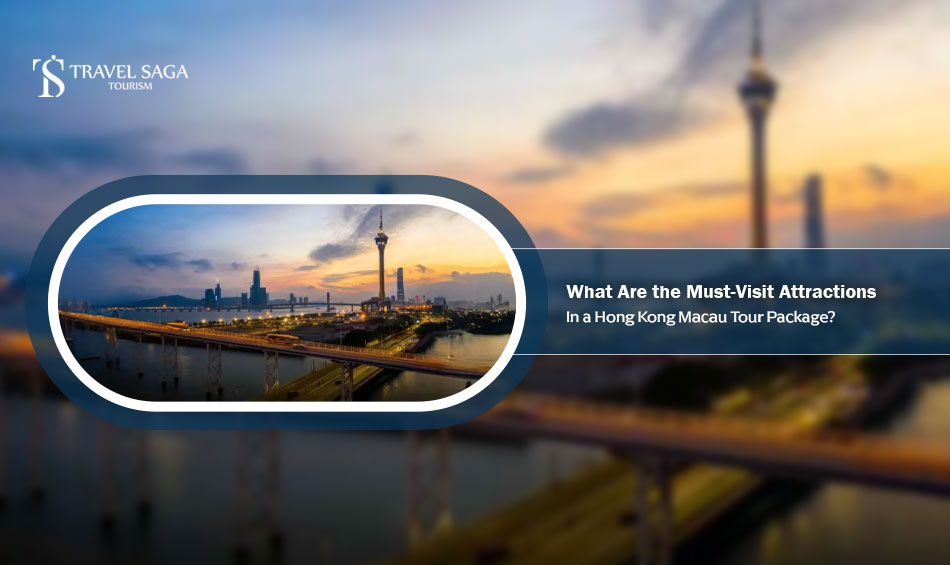 What Are the Must-Visit Attractions in a Hong Kong Macau Tour Package?