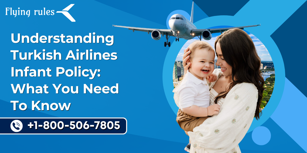 Understanding Turkish Airlines Infant Policy: What You Need To Know