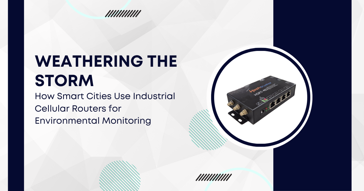 Weathering the Storm How Smart Cities Use Industrial Cellular Routers for Environmental Monitoring