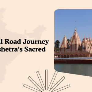 A Peaceful Road Journey to Kurukshetra’s Sacred Heritage