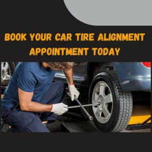 Book Your Car Tire Alignment Appointment Today