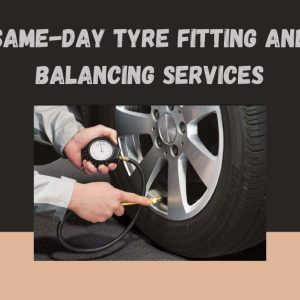 Same-Day Tyre Fitting and Balancing Services
