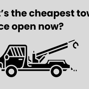What’s the cheapest towing service open now?